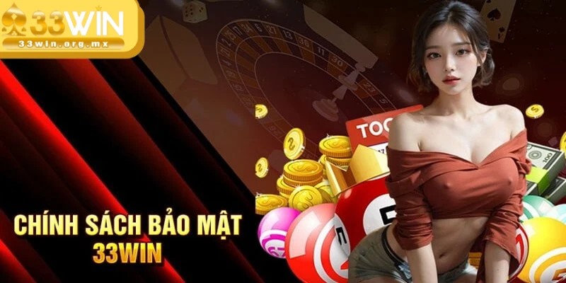Chính sách bảo mật 33WIN quy định thu thập một số thông tin quan trọng