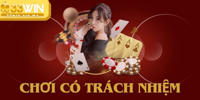 Thành viên chơi có trách nhiệm 33WIN phải đủ từ 18 tuổi