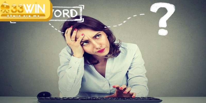 Khôi phục tài khoản 33WIN nhanh chóng chỉ với vài phút 2 Lâu không đăng nhập dẫn đến việc quên mật khẩu